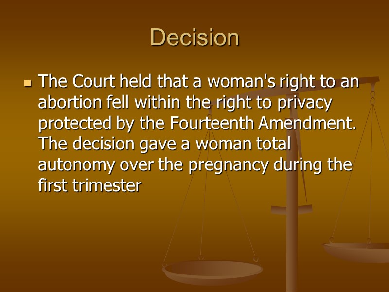 Decision The Court held that a woman's right to an abortion fell within the